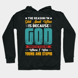 The Reason I'M Old And Wise Is Because God Protected Me Hoodie